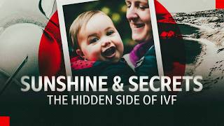 Sunshine &amp; Secrets: The Hidden Side of IVF | BBC News Documentary