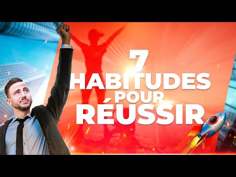 Les 7 HABITUDES de CEUX qui RÉUSSISSENT !