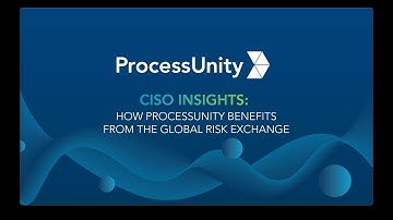 CISO Insights Part 4: How ProcessUnity benefits from the Global Risk Exchange