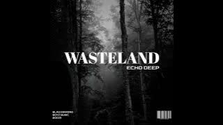 Echo Deep - WASTELAND | Afro House Source
