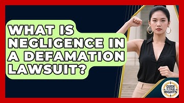 What Is Negligence In A Defamation Lawsuit? - Guide To Your Rights