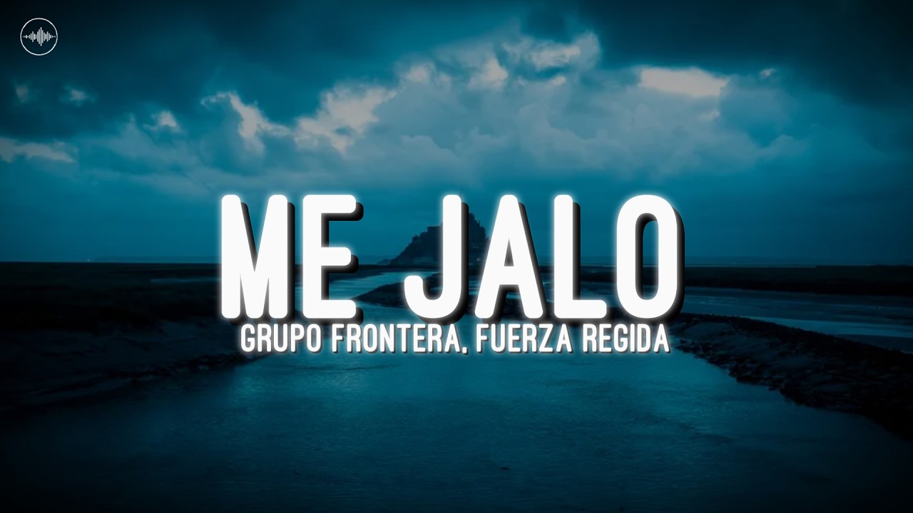Grupo Frontera, Fuerza Regida - ME JALO (Letra)