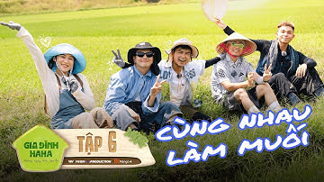 Gia Đình HaHa - EP6 | Hành trình làm muối mệt mà vui của Dàn Cast