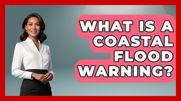 What Is A Coastal Flood Warning? - Weather Watchdog