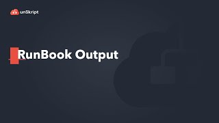 Unskript Creating Runbook Outputs
