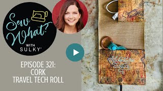 Sew What? Episode 321: Cork Travel Tech Roll