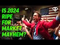 Is 2024 ripe for market mayhem