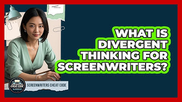 What Is Divergent Thinking For Screenwriters? - Screenwriter