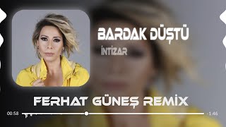 İntizar - Bardak Düştü Cam Döküldü ( Ferhat Güneş Remix ) Resimi