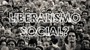 O que é o liberalismo social?