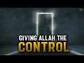 Giving allah the control to your life