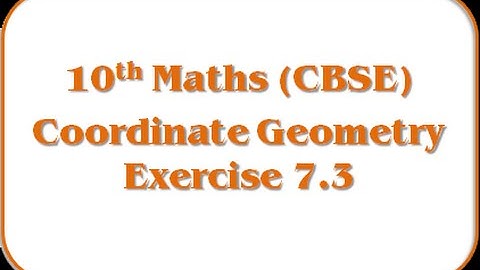 Coordinate Geometry - Exercise 7.3 - 10th Mathematics (CBSE Board)