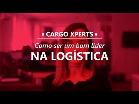CARGO XPERTS - Como ser um bom líder na logística