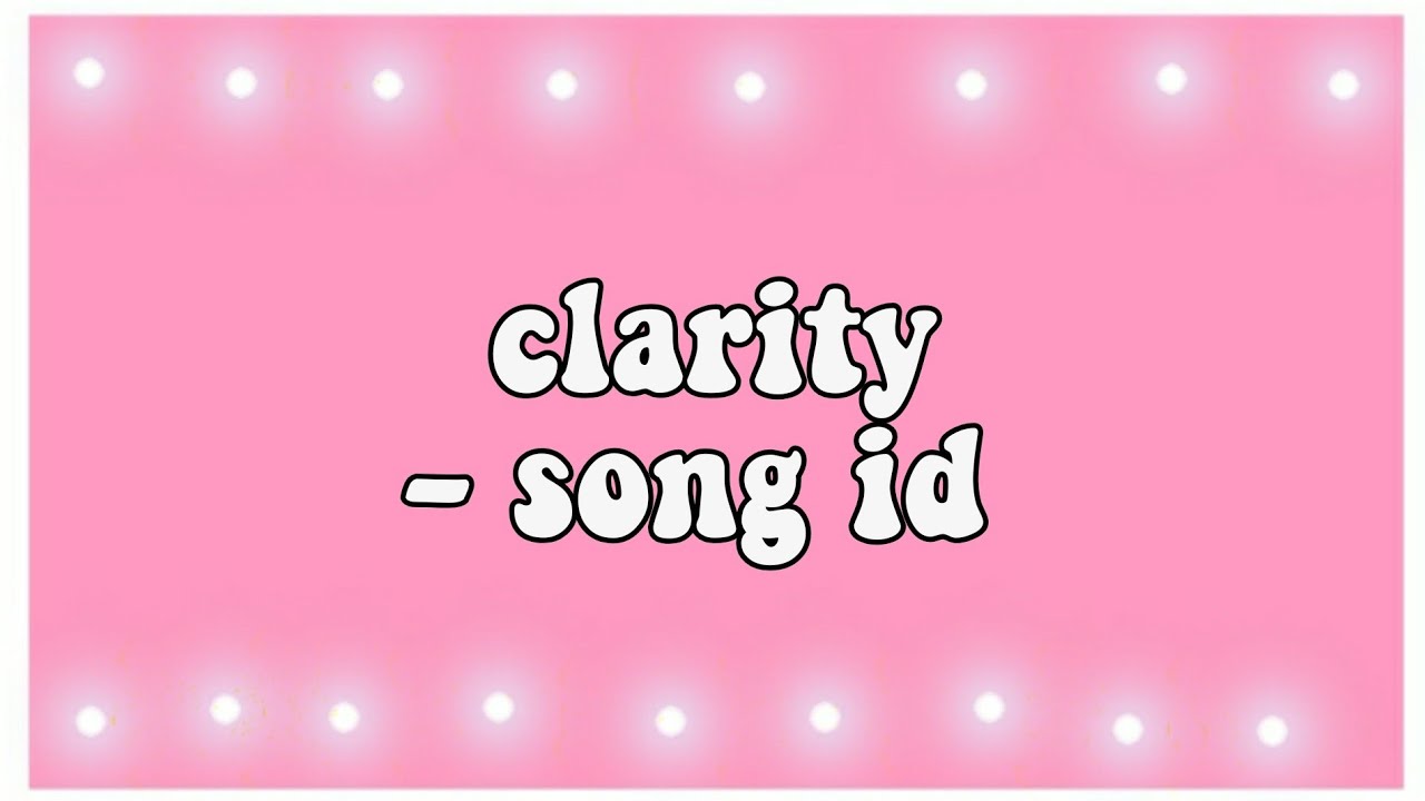 Clarity Song Id Roblox Id In Desc By Laraa - shower roblox song id