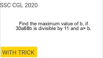Find the maximum value of b if 30a68b is divisible by 11 and a is greater than b | SSC CGL 2020