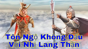 72 Phép Thần Thông Của Ngộ Không Chiến Đấu Với 73 Phép Thuật Của Nhị Lang Thần