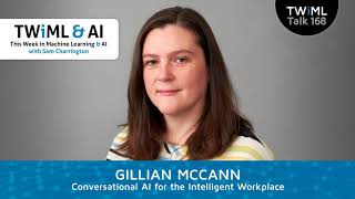 Conversational AI for the Intelligent Workplace with Gillian McCann - TWiML Talk #167
