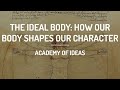 The Ideal Body: How our Body Shapes our Character