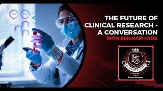 The Future Of Clinical Research – A Conversation With Brigham Hyde