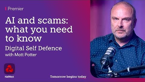 Digital Self Defence: Scammers and AI | NatWest Premier