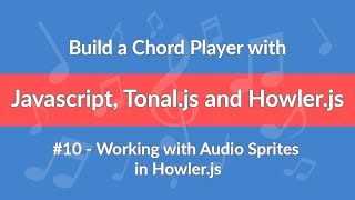 #10 - Build a Chord Player with Javascript, Tonal.js and Howler.js - Working with Audio Sprites