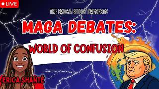 The Erica Effect presents MAGA DEBATES: WORLD OF CONFUSION 3.21.26