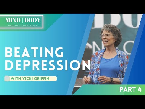 4. Beating DEPRESSION || MIND&BODY HEALTH CONNECTIONS || Vicki Griffin