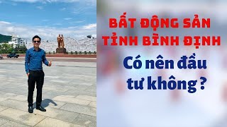 CÓ NÊN ĐẦU TƯ BẤT ĐỘNG SẢN TỈNH BÌNH ĐỊNH
