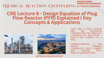 CRE Lecture 8:  Design Equation of Plug Flow Reactor (PFR) Explained 🔬| Key Concepts & Applications