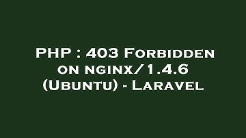 PHP : 403 Forbidden on nginx/1.4.6 (Ubuntu) - Laravel