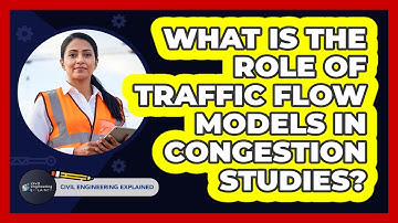 What Is The Role Of Traffic Flow Models In Congestion Studies?