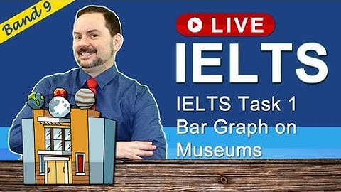 IELTS Live Class - Task 1 Writing Bar Graphs Museums