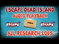 Audio Playback for all Research Logs - Escape Dead Island