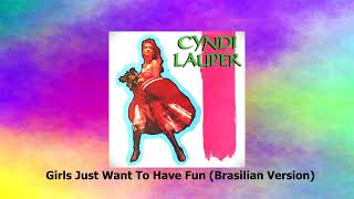 Cyndi Lauper - Girls Just Want To Have Fun (Brasilian Version)