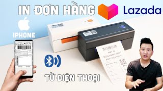 Hướng dẫn cách in đơn hàng tem vận chuyển Lazada bằng điện thoại iPhone với máy in Bluetooth