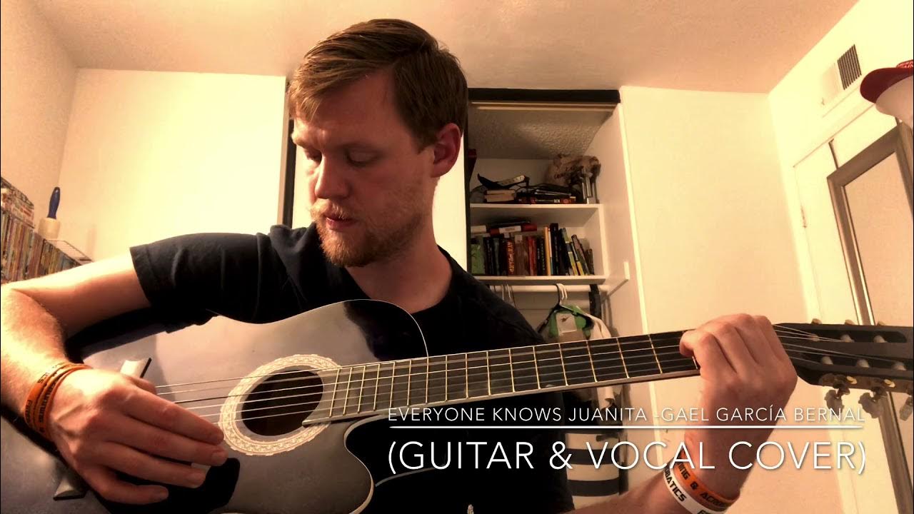 Gael García Bernal Everyone Knows Juanita Lyrics Original Everyone Knows Juanita -Gael García Bernal (Guitar & Vocal Cover) - YouTube