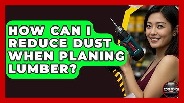 How Can I Reduce Dust When Planing Lumber? - ToolBench Pros