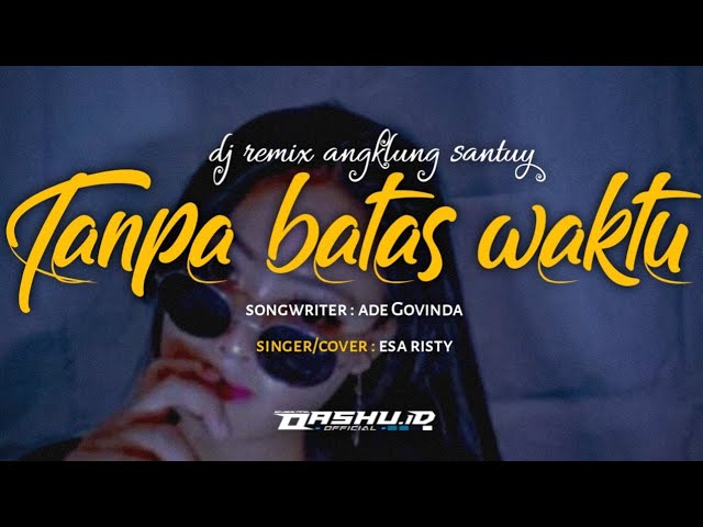 DJ TANPA BATAS WAKTU - Remix angklung santuy | OASHU id remix [BOTLEG] class=