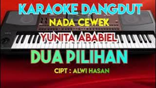 DUA PILIHAN - YUNITA ABABIEL ( KARAOKE DANGDUT NADA CEWEK COVER KORG PA700 )