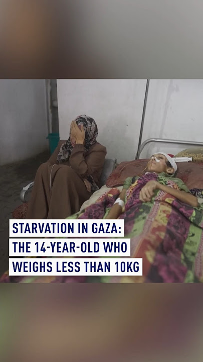 Starvation in Gaza: The 14-year-old who weighs less than 10kg