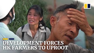 Farmers forced to leave their land to make way for Hong Kong government’s redevelopment plan