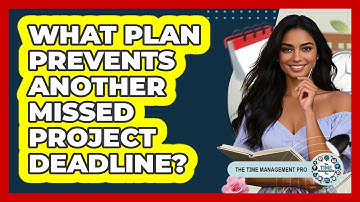 What Plan Prevents Another Missed Project Deadline?