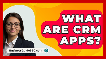 What Are CRM Apps? - BusinessGuide360.com