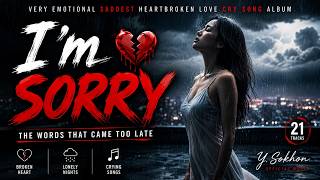 I'm Sorry 💔 | Very Emotional Saddest Heartbroken Love Cry Song Album