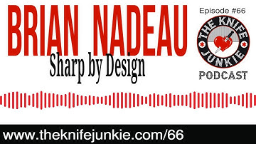 Brian Nadeau of Sharp by Design Custom Knives -- The Knife Junkie Podcast (Episode 66)