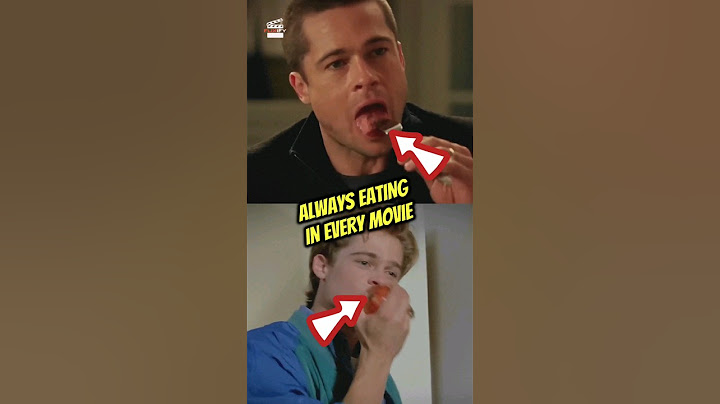 Why is Brad Pitt always eating in his movies?