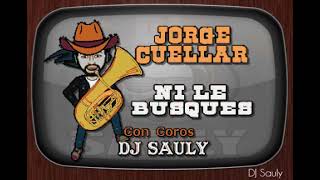 Jorge Cuellar - Ni le busques (Con Coros) Karaoke