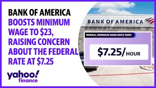 Bank of America boosts minimum wage to $23, raising questions about the federal rate at $7.25
