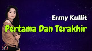 Ermy Kullit  -  Pertama Dan Terakhir  (Lirik Lagu)