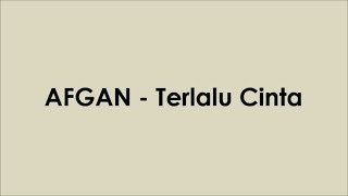 AFGAN - Terlalu Cinta (Lyrics Video)